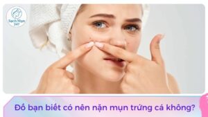 Có nên nặn mụn trứng cá không