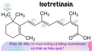 Phác đồ điều trị mụn trứng cá bằng isotretinoin